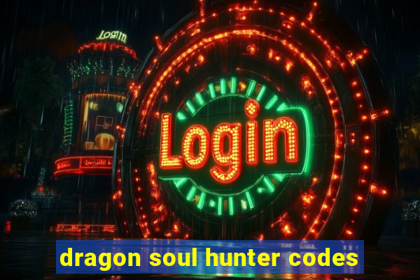 dragon soul hunter codes